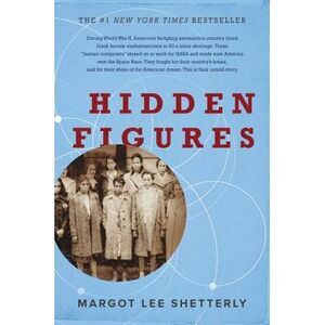 Hidden Figures: The American Dream and the Untold Story of the Black Women Mathe